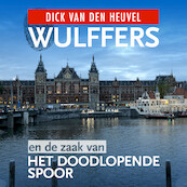Wulffers en de zaak van het doodlopende spoor - Dick van den Heuvel (ISBN 9789023959755)