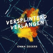 Versplinterd verlangen - Emma Zegers (ISBN 9789462552357)