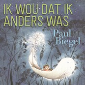 Ik wou dat ik anders was - Paul Biegel (ISBN 9789025772529)