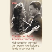 Het vergeten verhaal van een onwankelbare liefde in oorlogstijd - Anneloes Timmerije, Charles den Tex (ISBN 9789044543803)