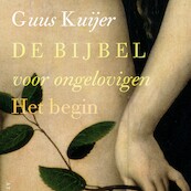 De Bijbel voor ongelovigen 1 - Guus Kuijer (ISBN 9789025312596)