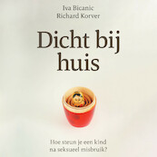 Dicht bij huis - Iva Bicanic, Richard Korver (ISBN 9789029542586)