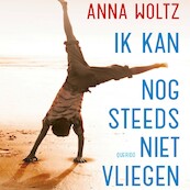 Ik kan nog steeds niet vliegen - Anna Woltz (ISBN 9789045125046)
