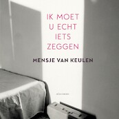 Ik moet u echt iets zeggen - Mensje van Keulen (ISBN 9789025461850)