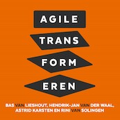 Agile transformeren - Bas van Lieshout, Hendrik-Jan van der Waal, Astrid Karsten, Rini van Solingen (ISBN 9789462552821)