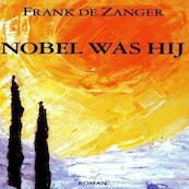 Nobel was hij - Frank de Zanger (ISBN 9789462173729)