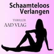 Schaamteloos verlangen - Aad Vlag (ISBN 9789462173903)