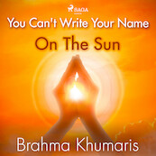 You Can't Write Your Name On The Sun - Brahma Khumaris (ISBN 9788711675342)