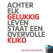 Achter elk gelukkig leven staat een overvolle kliko - Jan Jaap van Hoeckel (ISBN 9789462553415)
