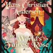The World's Fairest Rose - Hans Christian Andersen (ISBN 9788726630312)