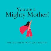 You are a Mighty Mother! - The Mighty Mothers (ISBN 9789403606224)
