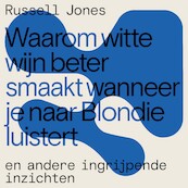 Waarom witte wijn beter smaakt wanneer je naar Blondie luistert - Russell Jones (ISBN 9789464040364)