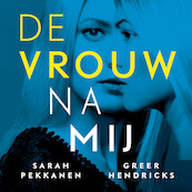 De vrouw na mij - Sarah Pekkanen, Greer Hendricks (ISBN 9789024596126)