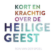 Kort en krachtig over de Heilige Geest - Ron van der Spoel (ISBN 9789043537445)