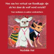 Hoe zou het verhaal van Roodkapje zijn als het door de wolf werd verteld? - Mathilde Hol (ISBN 9789464431285)