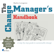 The Change Manager's Handbook - Harley Lovegrove (ISBN 9789401810364)