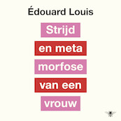 Strijd en metamorfose van een vrouw - Édouard Louis (ISBN 9789403162515)