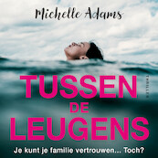 Tussen de leugens - Michelle Adams (ISBN 9789026160455)