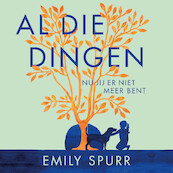 Al die dingen nu jij er niet meer bent - Emily Spurr (ISBN 9789023960683)