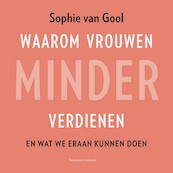 Waarom vrouwen minder verdienen - Sophie van Gool (ISBN 9789047015925)