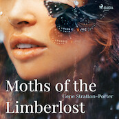 Moths of the Limberlost - Gene Stratton-Porter (ISBN 9788726472622)