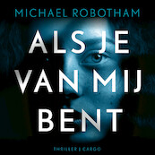 Als je van mij bent - Michael Robotham (ISBN 9789403165813)