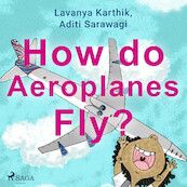 How do Aeroplanes Fly? - Lavanya Karthik, Aditi Sarawagi (ISBN 9788728110683)