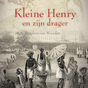 Kleine Henry en zijn drager - M.A Mijnders van Woerden (ISBN 9789087187255)