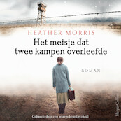 Het meisje dat twee kampen overleefde - Heather Morris (ISBN 9789402765342)