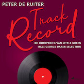Track Record; De oorsprong van Little Green Bag; George Baker Selection - Peter de Ruiter (ISBN 9788728070024)