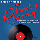 Track Record; De oorsprong van Oranjehotel en Laatste brief; Peter Siers - Peter de Ruiter (ISBN 9788728070031)