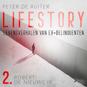 Lifestory; Levensverhalen van ex-delinquenten; Robert: de nieuwe ik - Peter de Ruiter (ISBN 9788728070178)