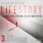 Lifestory; Levensverhalen van ex-delinquenten; Nina: blijf geloven in het goede - Peter de Ruiter (ISBN 9788728070192)