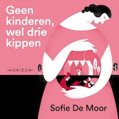 Geen kinderen, wel drie kippen - Sofie De Moor (ISBN 9789464101652)