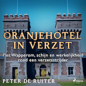 Oranjehotel in verzet; Piet Wapperom, schijn en werkelijkheid rond een verzetsstrijder - Peter de Ruiter (ISBN 9788728070291)