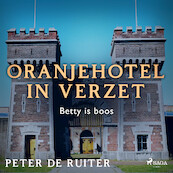 Oranjehotel in verzet; Betty is boos - Peter de Ruiter (ISBN 9788728070307)