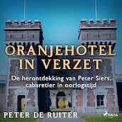 Oranjehotel in verzet; De herontdekking van Peter Siers, cabaretier in oorlogstijd - Peter de Ruiter (ISBN 9788728070338)