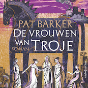 De vrouwen van Troje - Pat Barker (ISBN 9789026358142)