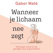 Wanneer je lichaam nee zegt - Gabor Maté (ISBN 9789020217926)