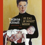 Ik zal je nooit meer - Tatjana Almuli (ISBN 9789038811253)