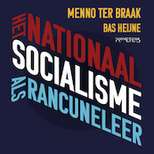 Het nationaalsocialisme als rancuneleer - Menno ter Braak, Bas Heijne (ISBN 9789044651416)