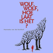 Wolf, wolf hoe laat is het? - Hanneke van de Kerkhof (ISBN 9789464492293)