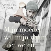 Mijn moeder wil mijn naam niet weten - Christel Jansen (ISBN 9789046829790)