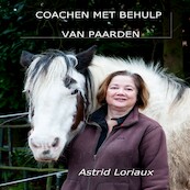 Coachen met behulp van paarden - Astrid Loriaux (ISBN 9789464492682)