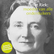 Tante Riek: moeder van alle onderduikers - Redactie Historisch Nieuwsblad (ISBN 9789085717911)