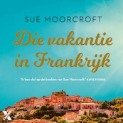 Die vakantie in Frankrijk - Sue Moorcroft (ISBN 9789401617956)