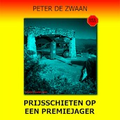 Prijsschieten op een premiejager - Peter de Zwaan (ISBN 9789464492781)