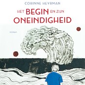 Het begin en zijn oneindigheid - Corinne Heyrman (ISBN 9789029546935)