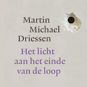 Het licht aan het einde van de loop - Martin Michael Driessen (ISBN 9789028262454)