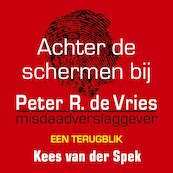 Achter de schermen bij Peter R. de Vries - Een terugblik - Kees van der Spek (ISBN 9789026164491)